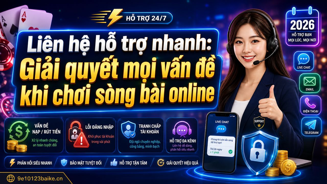 Liên hệ hỗ trợ nhanh: Giải quyết mọi vấn đề khi chơi sòng bài online